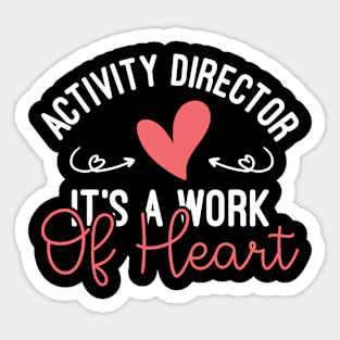 Activity Director It's A Work Of Heart, Cute Activity Director Appreciation Gift Sticker